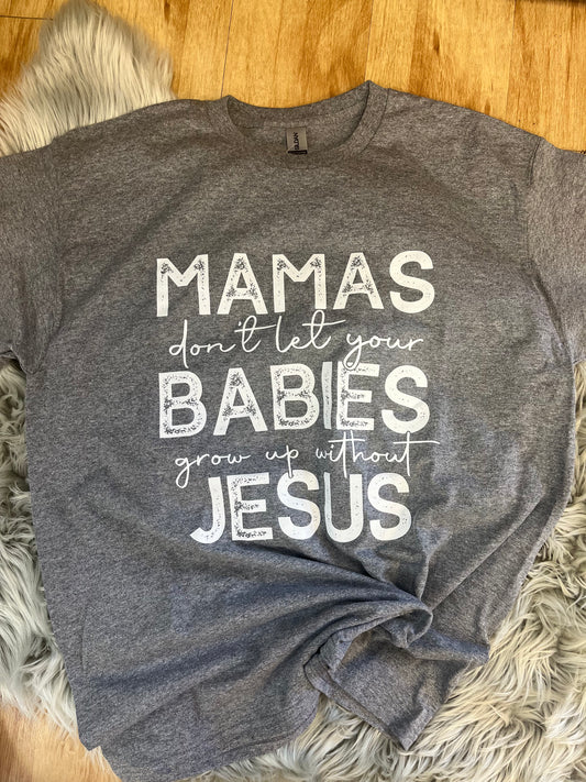 Mamas Don’t Let Your Babies Grow Up Without Jesus