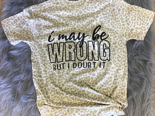 I May Be Wrong But I Doubt It Tee Shirt